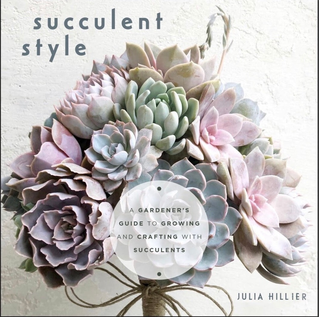 Succulent Style, a gardeners guide to growing and crafting with succulents